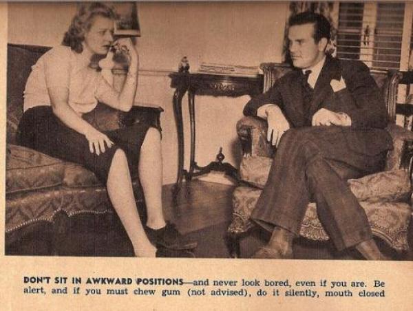 1938: Не заемай странни пози, докато седиш, и никога не изглеждай отегчена, дори да си. Бъди нащрек и ако в устата си имаш дъвка, дъвчи тихо и незабележимо.2010: Ако ти е скучен, просто о